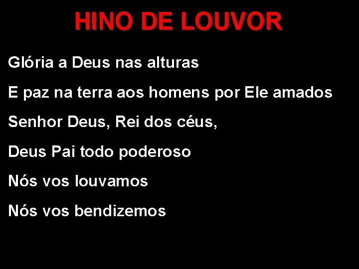 HINO DE LOUVOR Glória a Deus nas alturas E paz na terra aos homens