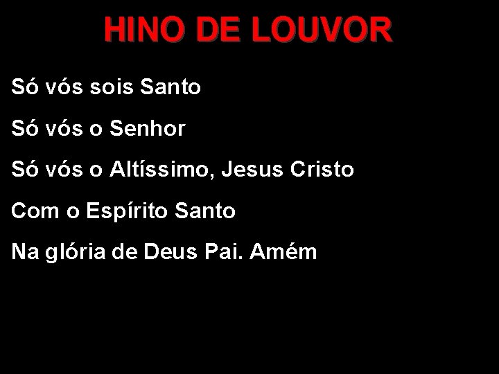 HINO DE LOUVOR Só vós sois Santo Só vós o Senhor Só vós o