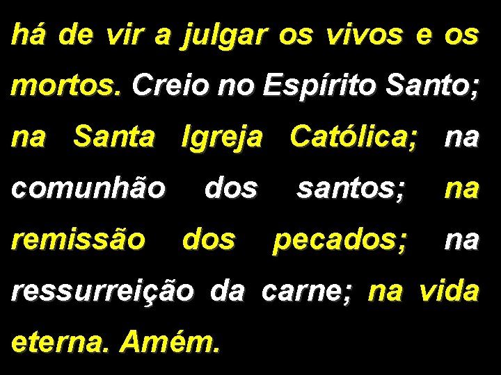 há de vir a julgar os vivos e os mortos. Creio no Espírito Santo;