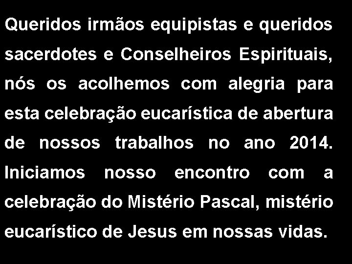 Queridos irmãos equipistas e queridos sacerdotes e Conselheiros Espirituais, nós os acolhemos com alegria