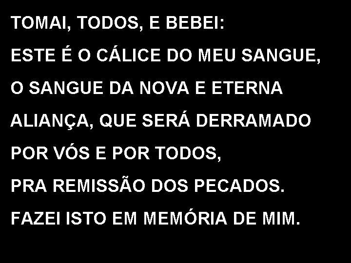 TOMAI, TODOS, E BEBEI: ESTE É O CÁLICE DO MEU SANGUE, O SANGUE DA