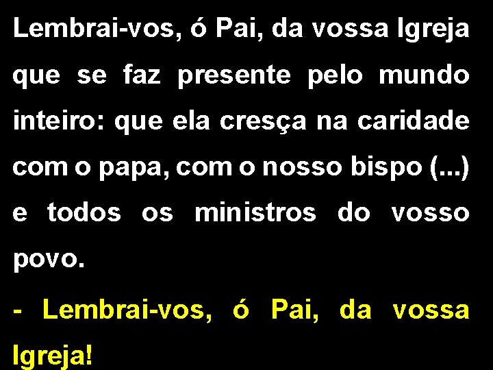 Lembrai-vos, ó Pai, da vossa Igreja que se faz presente pelo mundo inteiro: que
