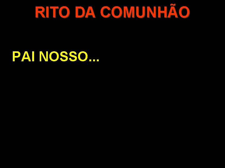 RITO DA COMUNHÃO PAI NOSSO. . . 