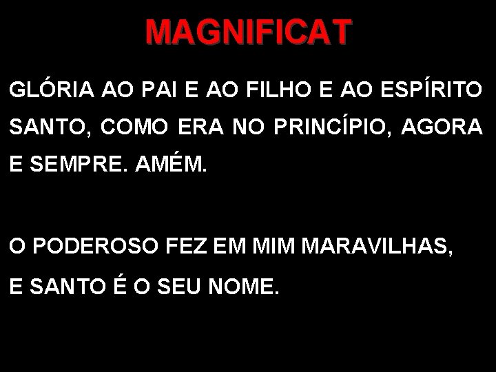 MAGNIFICAT GLÓRIA AO PAI E AO FILHO E AO ESPÍRITO SANTO, COMO ERA NO