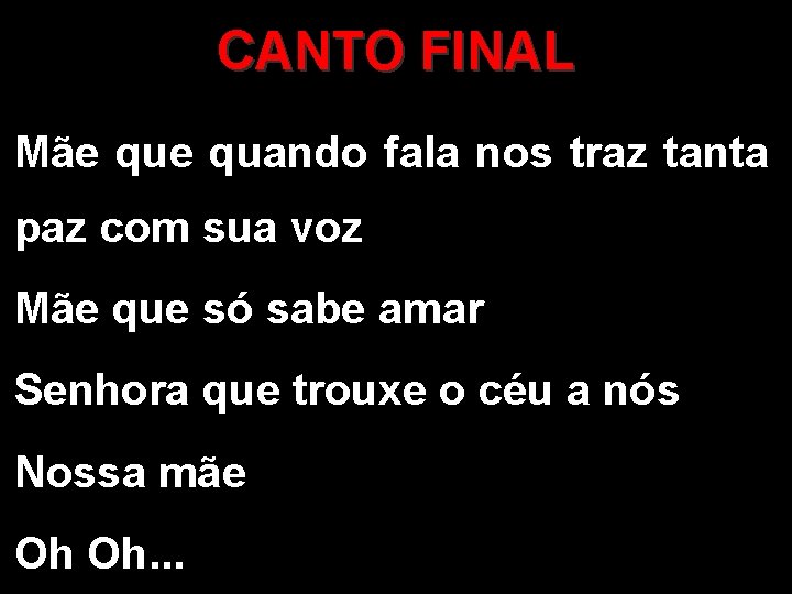 CANTO FINAL Mãe quando fala nos traz tanta paz com sua voz Mãe que