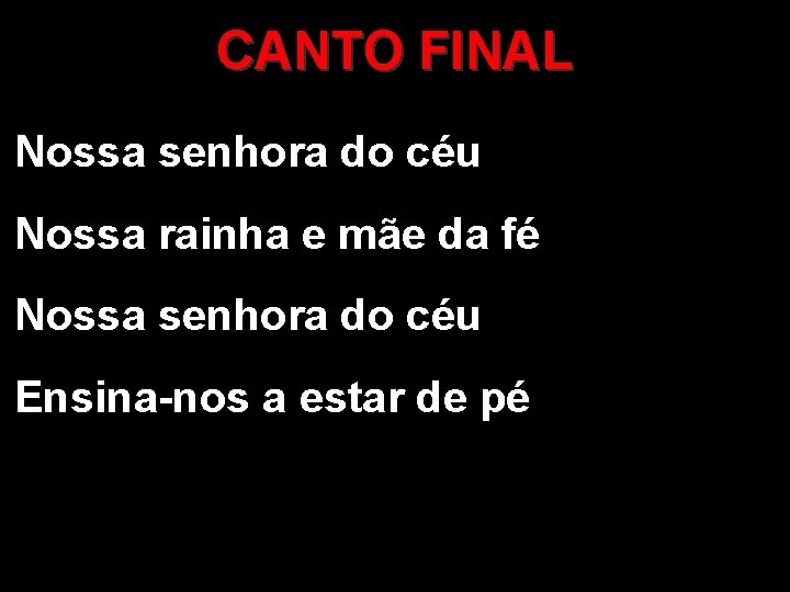 CANTO FINAL Nossa senhora do céu Nossa rainha e mãe da fé Nossa senhora