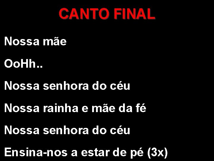 CANTO FINAL Nossa mãe Oo. Hh. . Nossa senhora do céu Nossa rainha e