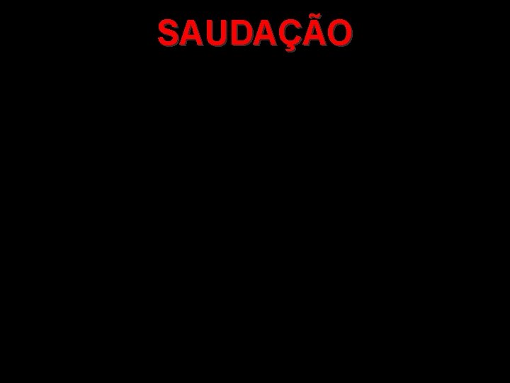 SAUDAÇÃO 