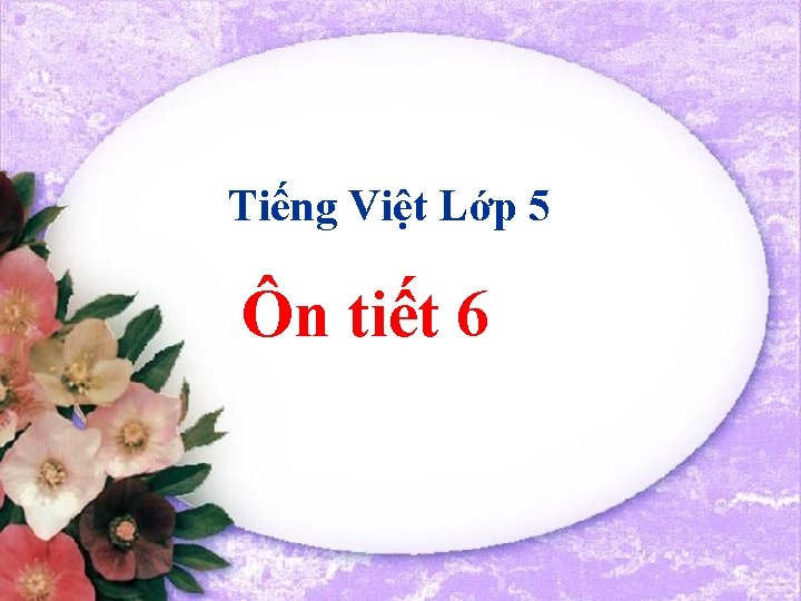 Tiếng Việt Lớp 5 Ôn tiết 6 