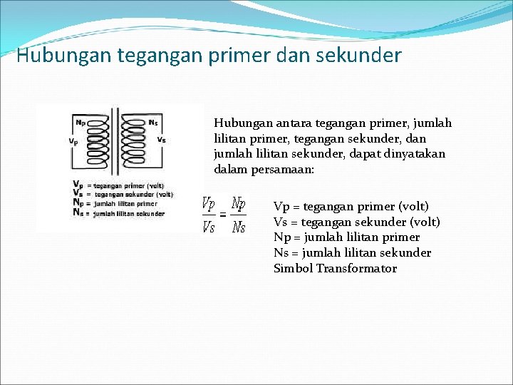 Hubungan tegangan primer dan sekunder Hubungan antara tegangan primer, jumlah lilitan primer, tegangan sekunder,