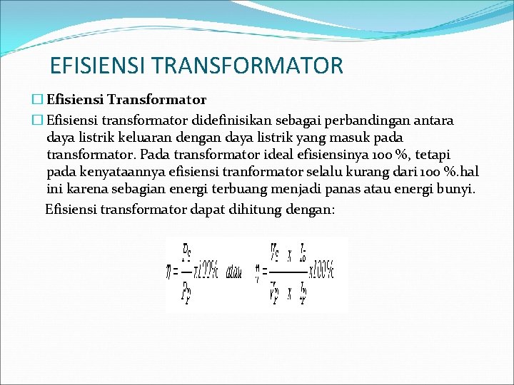 EFISIENSI TRANSFORMATOR � Efisiensi Transformator � Efisiensi transformator didefinisikan sebagai perbandingan antara daya listrik