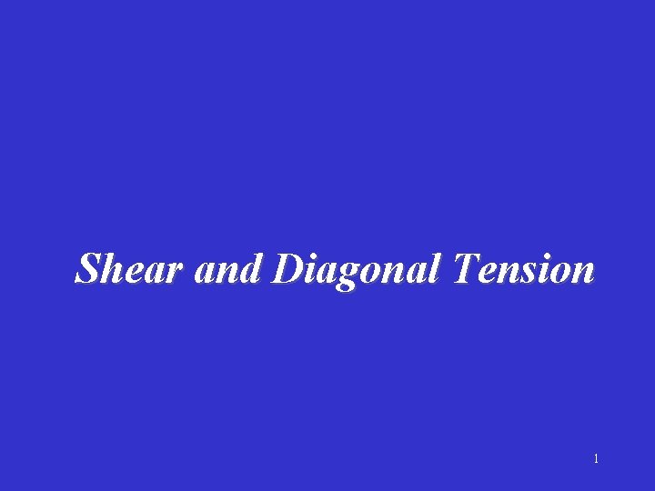 Shear and Diagonal Tension 1 