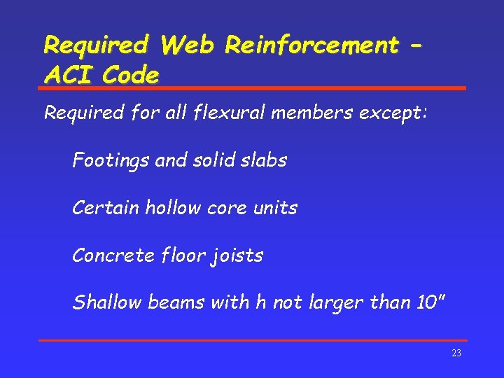 Required Web Reinforcement – ACI Code Required for all flexural members except: Footings and