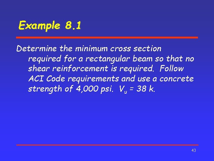 Example 8. 1 Determine the minimum cross section required for a rectangular beam so