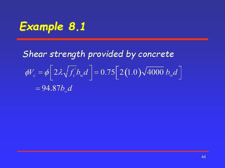 Example 8. 1 Shear strength provided by concrete 44 