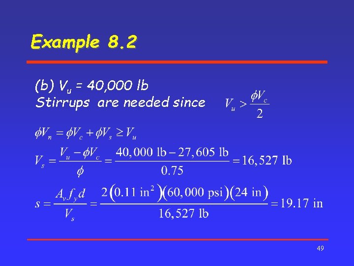 Example 8. 2 (b) Vu = 40, 000 lb Stirrups are needed since 49