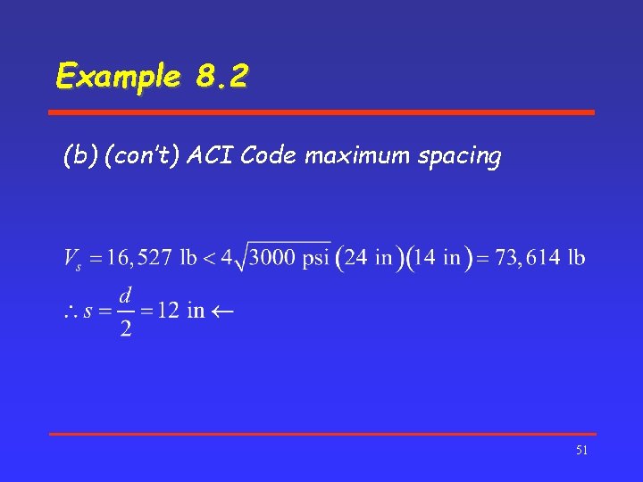 Example 8. 2 (b) (con’t) ACI Code maximum spacing 51 