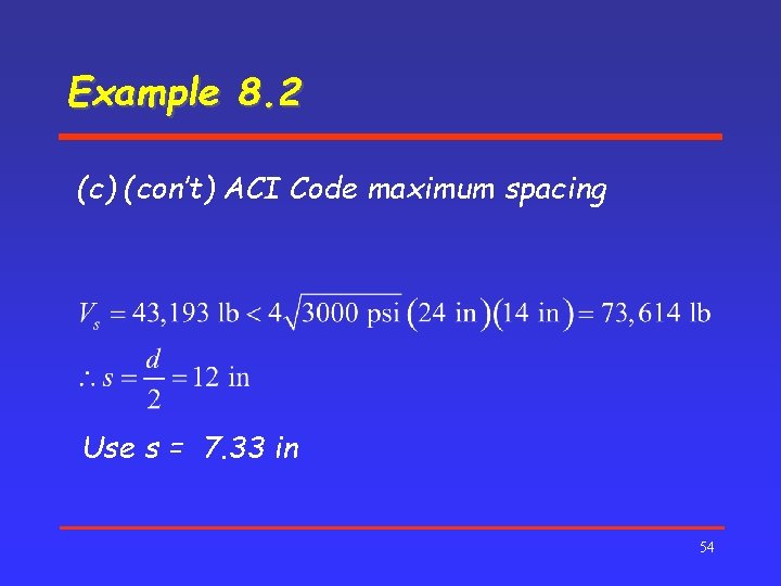 Example 8. 2 (c) (con’t) ACI Code maximum spacing Use s = 7. 33