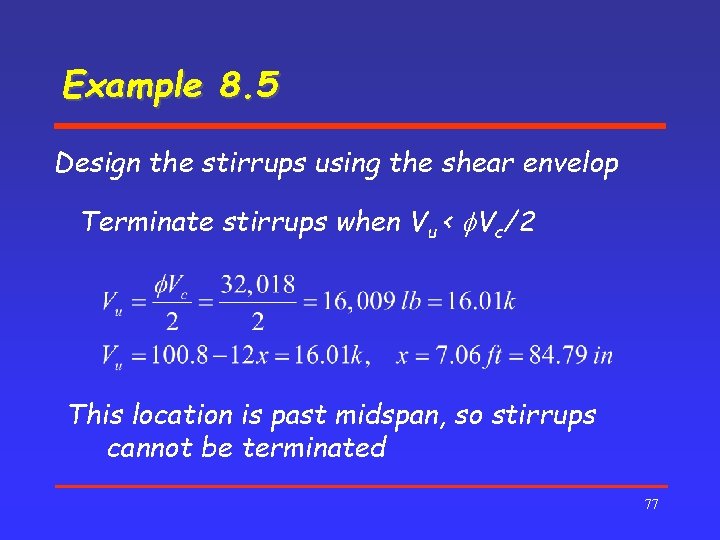Example 8. 5 Design the stirrups using the shear envelop Terminate stirrups when Vu