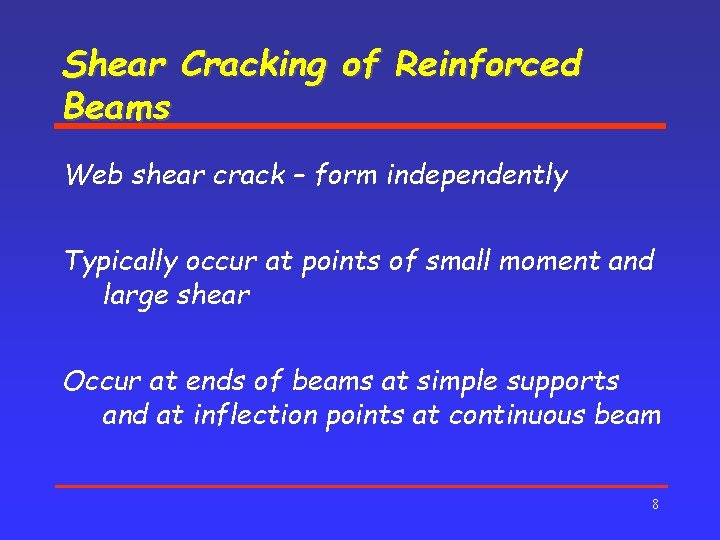 Shear Cracking of Reinforced Beams Web shear crack – form independently Typically occur at