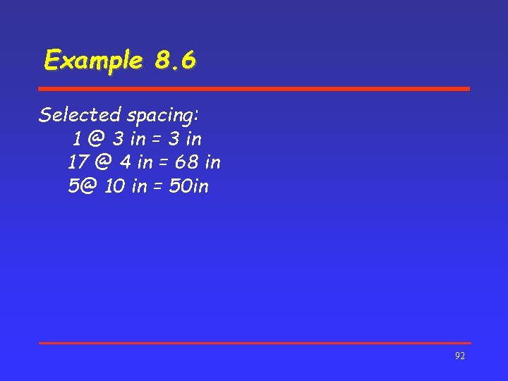 Example 8. 6 Selected spacing: 1 @ 3 in = 3 in 17 @