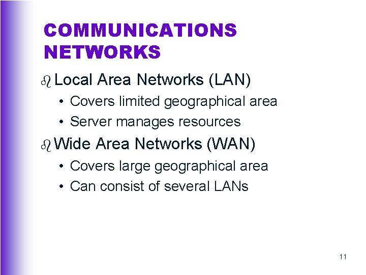 COMMUNICATIONS NETWORKS b Local Area Networks (LAN) • Covers limited geographical area • Server