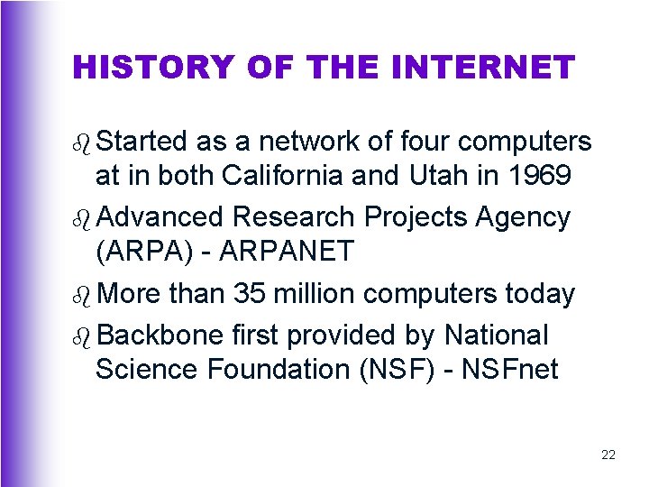 HISTORY OF THE INTERNET b Started as a network of four computers at in