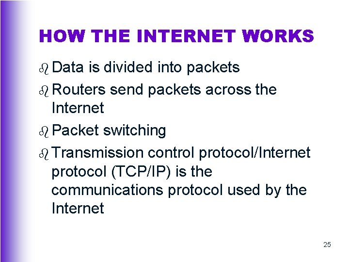 HOW THE INTERNET WORKS b Data is divided into packets b Routers send packets