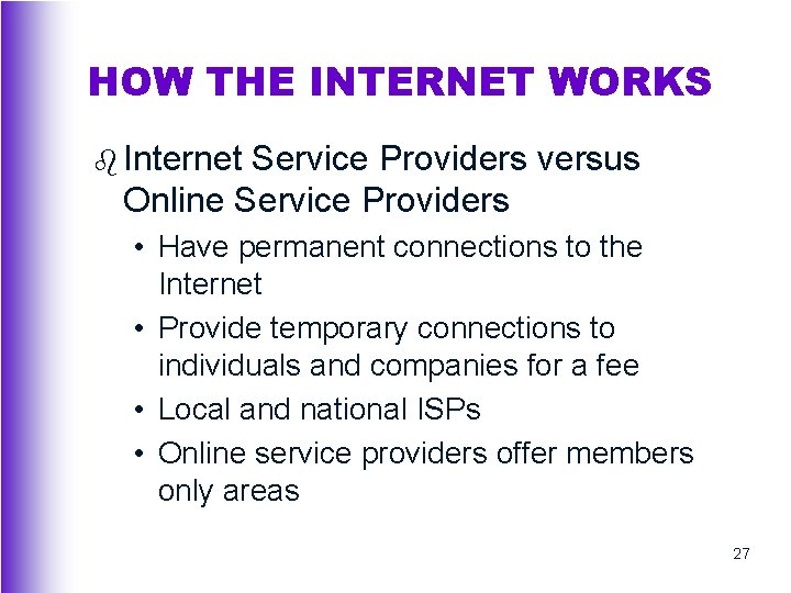 HOW THE INTERNET WORKS b Internet Service Providers versus Online Service Providers • Have