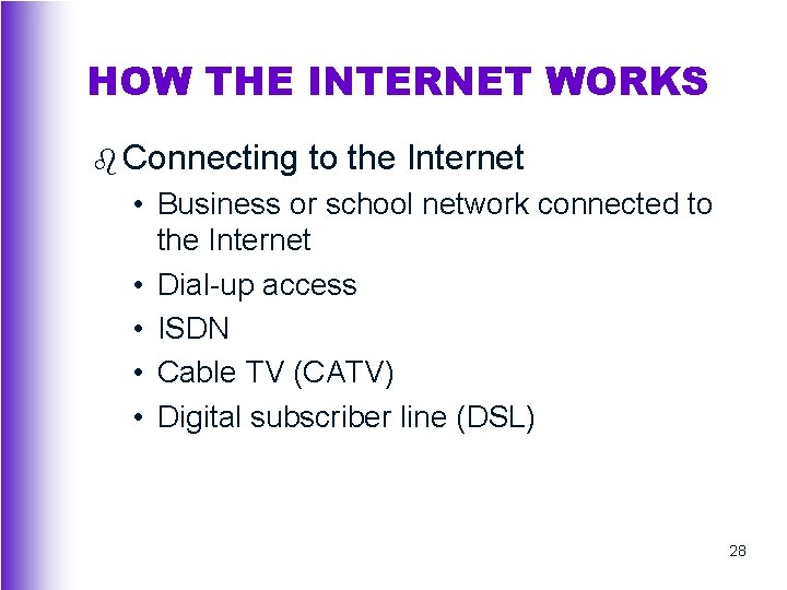 HOW THE INTERNET WORKS b Connecting to the Internet • Business or school network