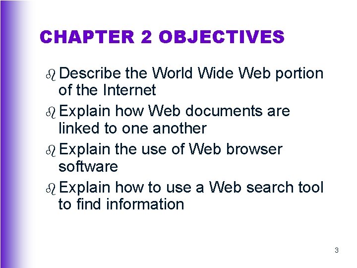 CHAPTER 2 OBJECTIVES b Describe the World Wide Web portion of the Internet b