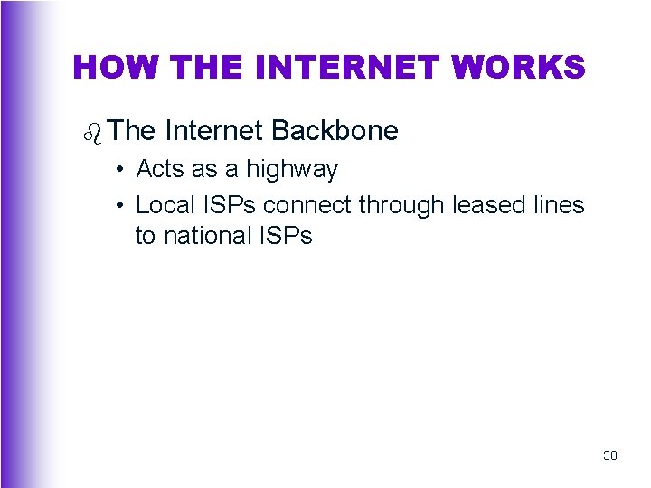 HOW THE INTERNET WORKS b The Internet Backbone • Acts as a highway •