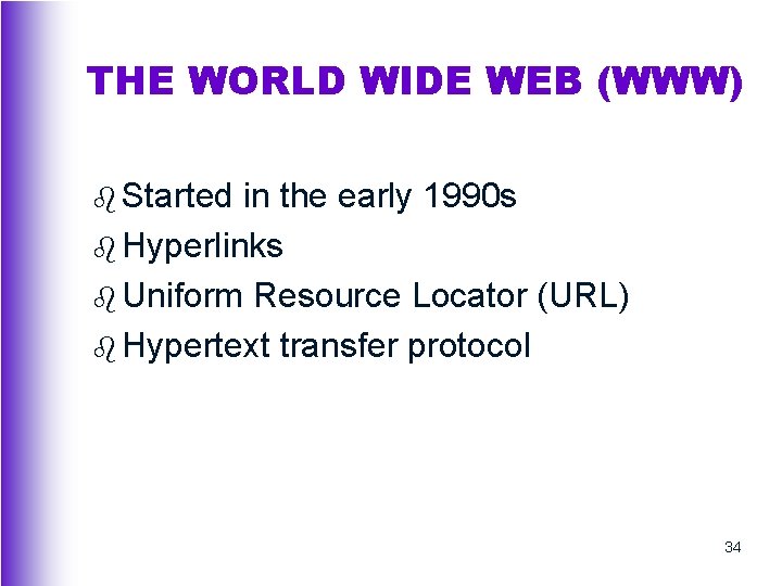 THE WORLD WIDE WEB (WWW) b Started in the early 1990 s b Hyperlinks