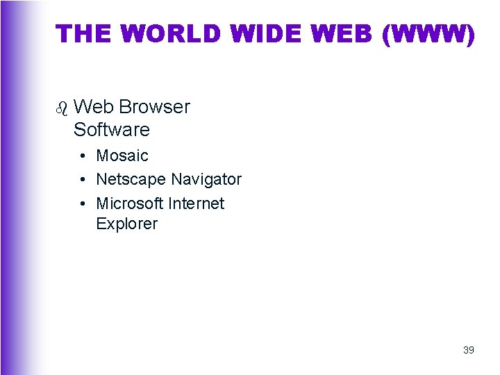 THE WORLD WIDE WEB (WWW) b Web Browser Software • Mosaic • Netscape Navigator