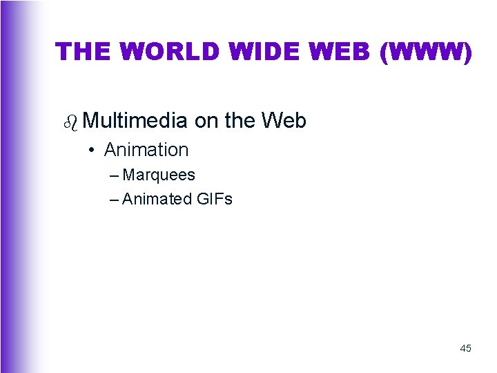 THE WORLD WIDE WEB (WWW) b Multimedia on the Web • Animation – Marquees