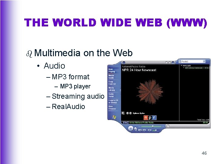 THE WORLD WIDE WEB (WWW) b Multimedia on the Web • Audio – MP