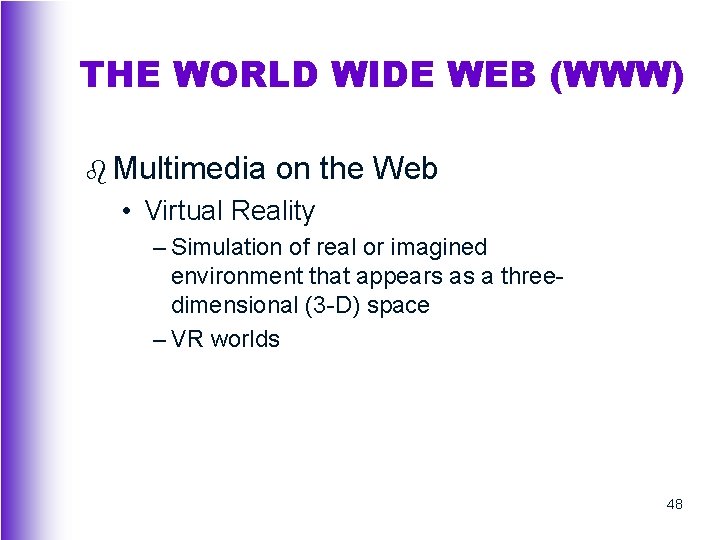 THE WORLD WIDE WEB (WWW) b Multimedia on the Web • Virtual Reality –