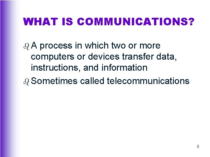 WHAT IS COMMUNICATIONS? b. A process in which two or more computers or devices