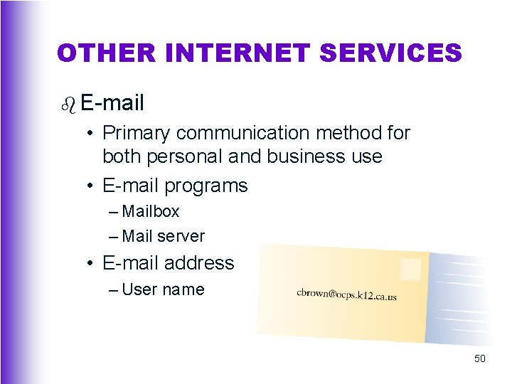 OTHER INTERNET SERVICES b E-mail • Primary communication method for both personal and business