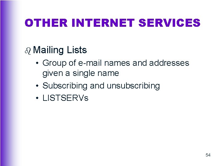 OTHER INTERNET SERVICES b Mailing Lists • Group of e-mail names and addresses given