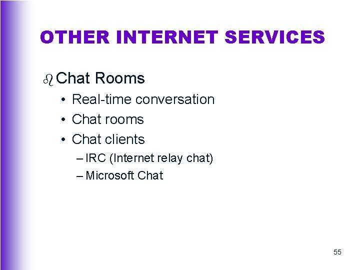 OTHER INTERNET SERVICES b Chat Rooms • Real-time conversation • Chat rooms • Chat