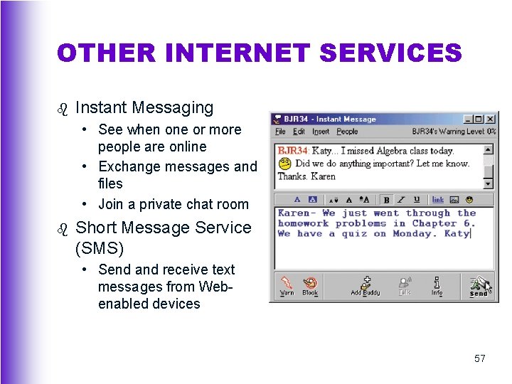 OTHER INTERNET SERVICES b Instant Messaging • See when one or more people are