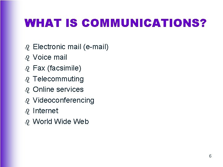 WHAT IS COMMUNICATIONS? b b b b Electronic mail (e-mail) Voice mail Fax (facsimile)