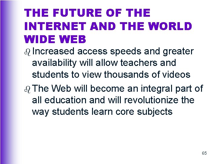 THE FUTURE OF THE INTERNET AND THE WORLD WIDE WEB b Increased access speeds