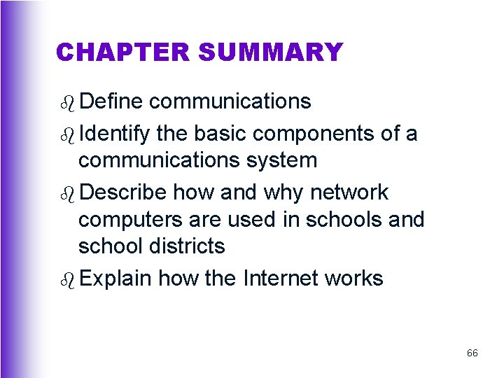 CHAPTER SUMMARY b Define communications b Identify the basic components of a communications system