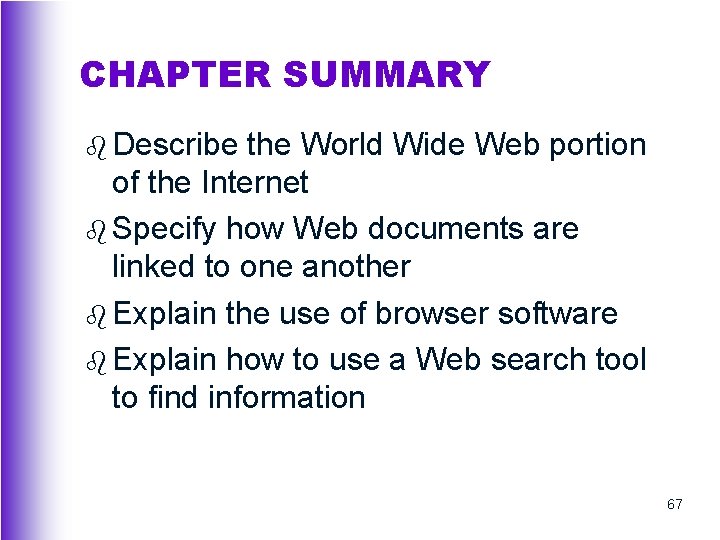 CHAPTER SUMMARY b Describe the World Wide Web portion of the Internet b Specify