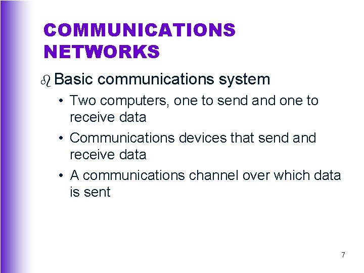 COMMUNICATIONS NETWORKS b Basic communications system • Two computers, one to send and one