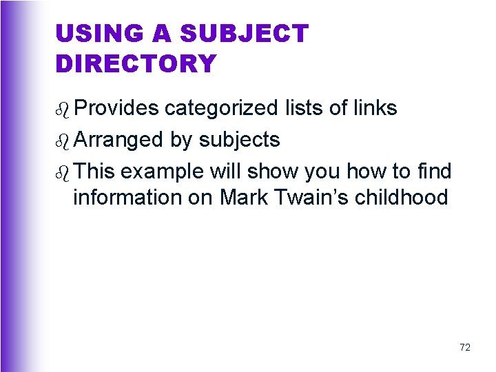 USING A SUBJECT DIRECTORY b Provides categorized lists of links b Arranged by subjects