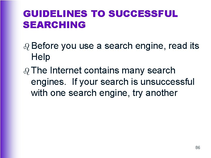 GUIDELINES TO SUCCESSFUL SEARCHING b Before you use a search engine, read its Help