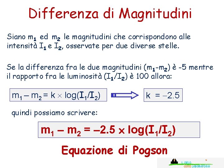 Differenza di Magnitudini Siano m 1 ed m 2 le magnitudini che corrispondono alle